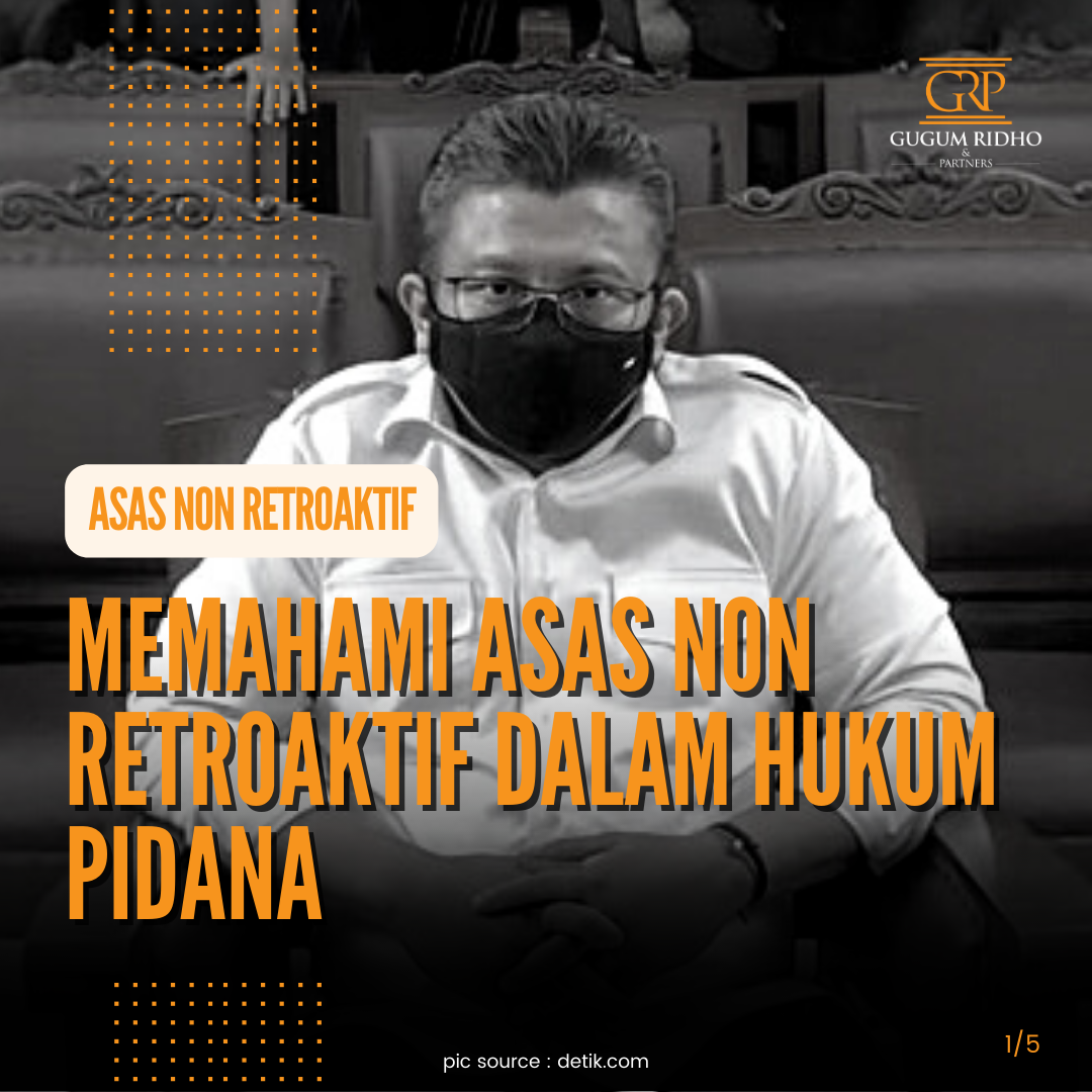 Memahami Asas Non Retroaktif dalam Hukum Pidana