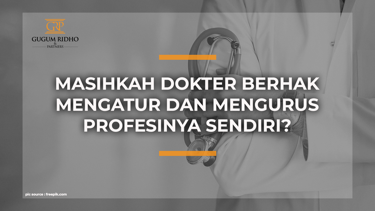 MASIHKAH DOKTER BERHAK MENGATUR DAN MENGURUS PROFESINYA SENDIRI?