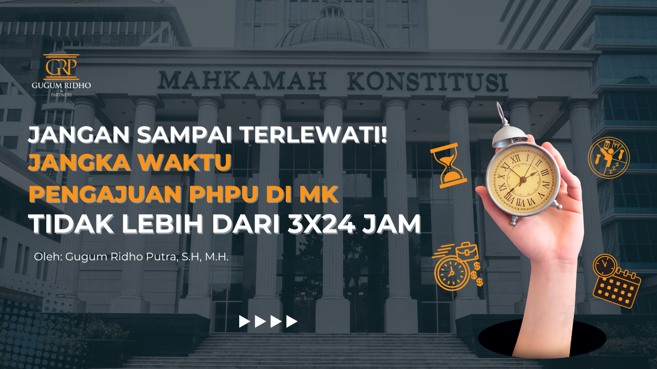 JANGAN SAMPAI TERLEWATI! JANGKA WAKTU PENGAJUAN PHPU DI MK TIDAK LEBIH DARI 3X24 JAM!