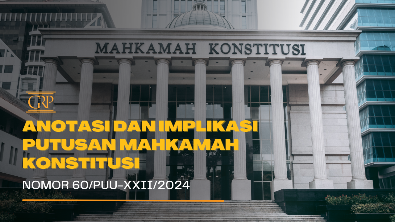 ANOTASI DAN IMPLIKASI PUTUSAN MAHKAMAH KONSTITUSI NOMOR 60/PUU-XXII/2024